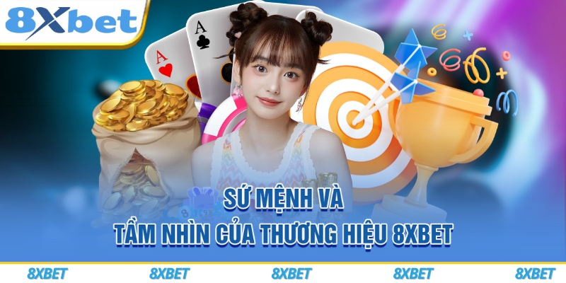 8XBET Dweo ⭐️ Link Vào Nhà Cái 8XBET Casino +899K ⚡️ 6 Sứ mệnh và tầm nhìn của thương hiệu 8xbet